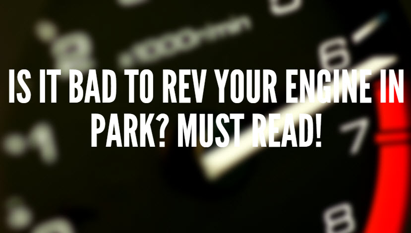 Is it bad to rev your engine in Park?