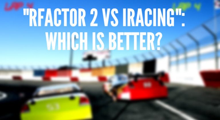 “rFactor 2 vs Iracing”: Which is Better?